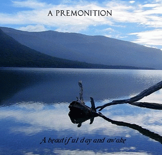 A Premonition : A Beautiful Day and Awake